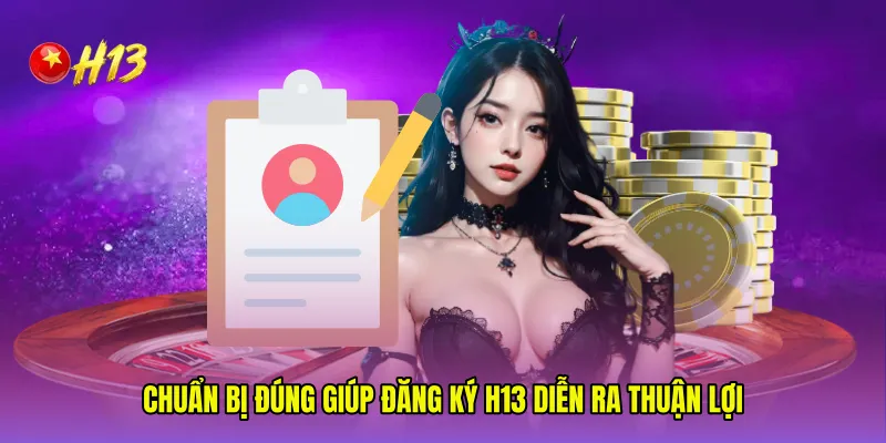 Chuẩn bị đúng giúp Đăng ký H13 diễn ra thuận lợi